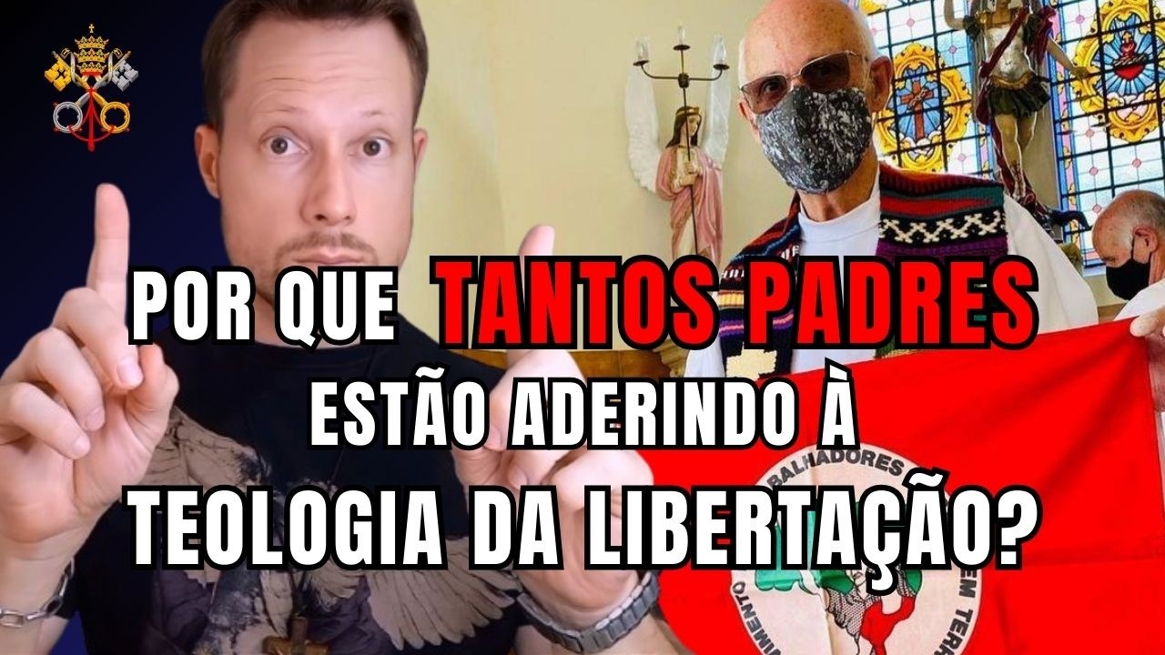 POR QUE TANTOS PADRES estão aderindo à Teologia da Libertação?