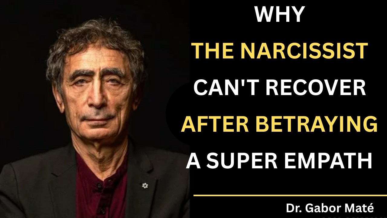 WHY THE NARCISSIST CAN'T RECOVER AFTER BETRAYING A SUPER EMPATH || Dr Gabor Maté ||
