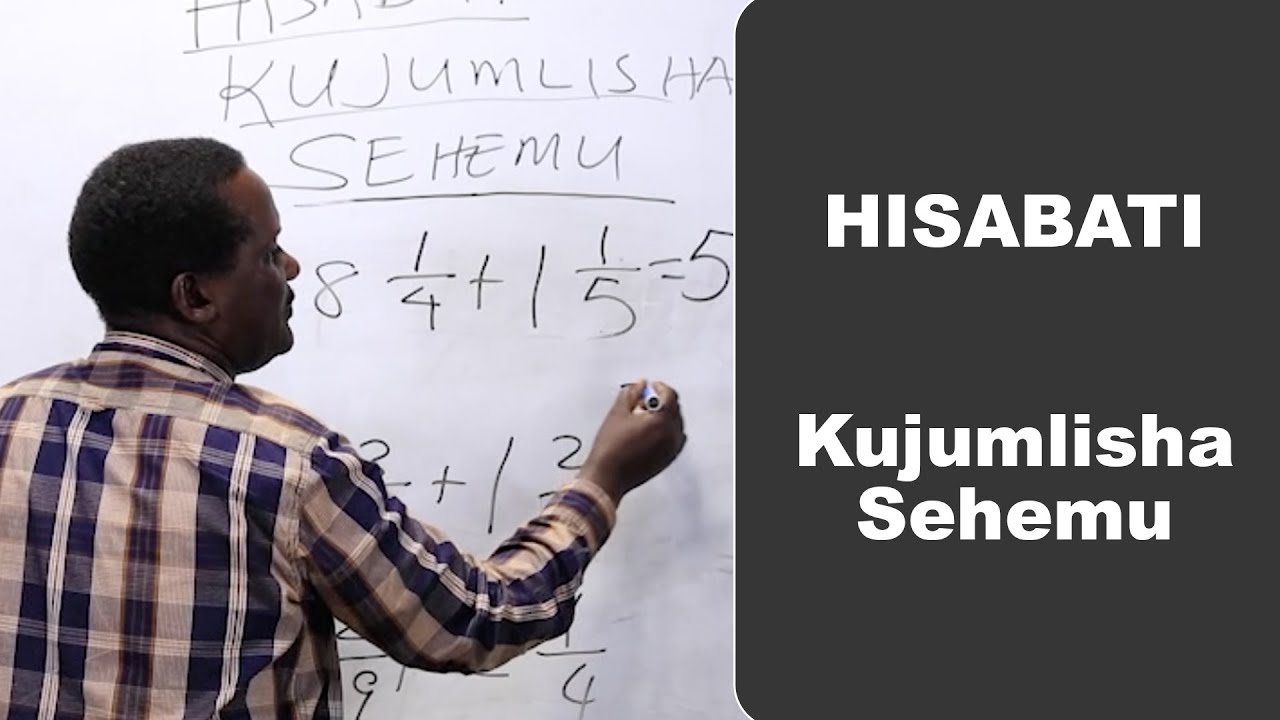 HISABATI - KUJUMLISHA SEHEMU..