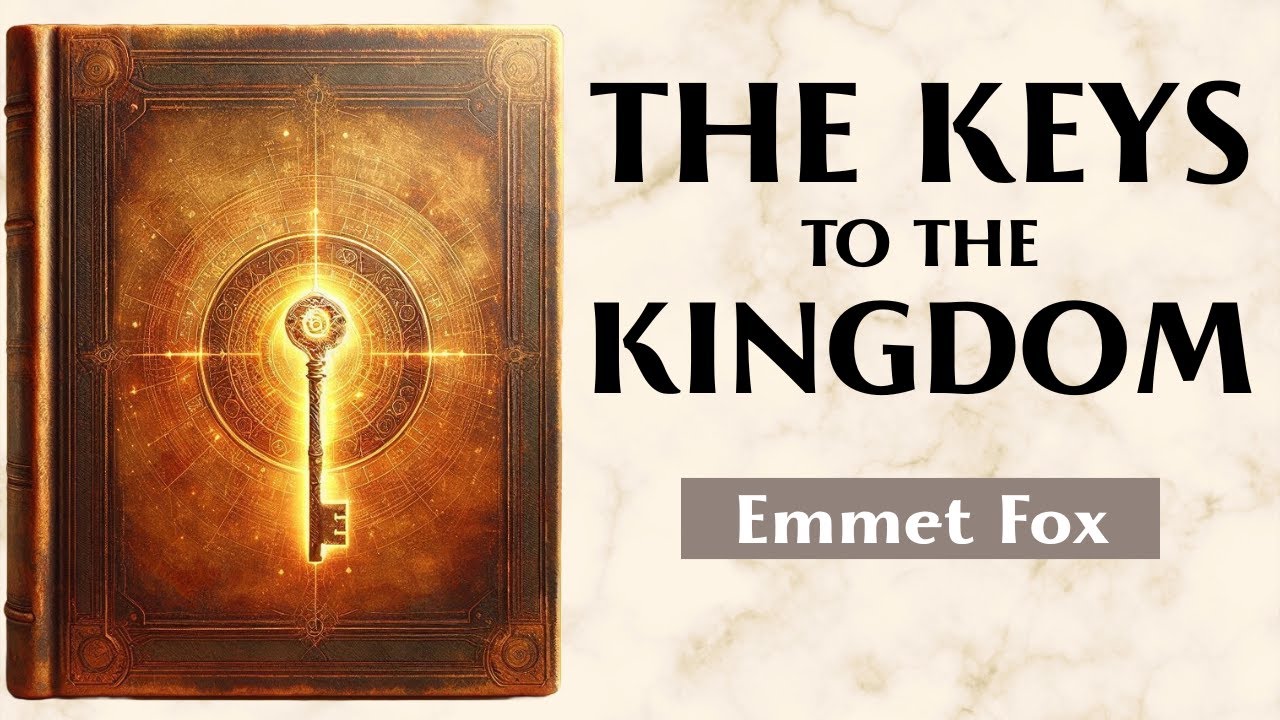 The Keys To The Kingdom - THE SPIRITUAL PATH TO FULFILLMENT - Emmet Fox
