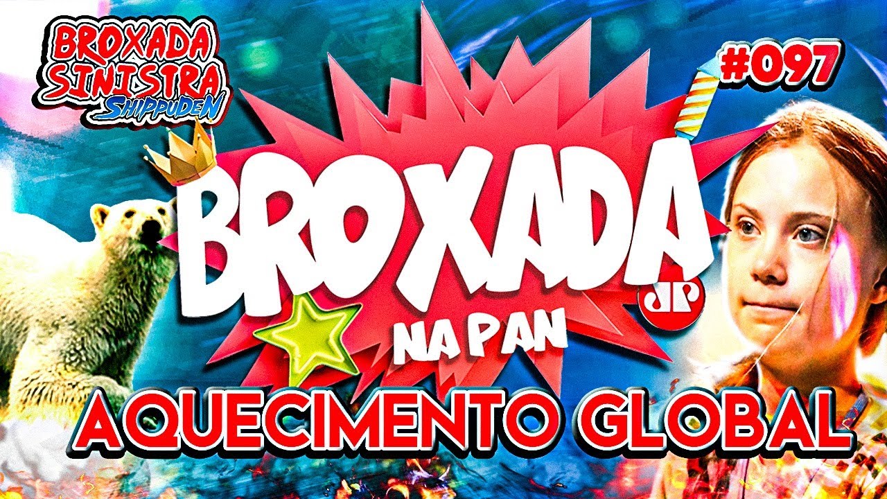 BROXADA NA PAN, AQUECIMENTO GLOBAL - #097