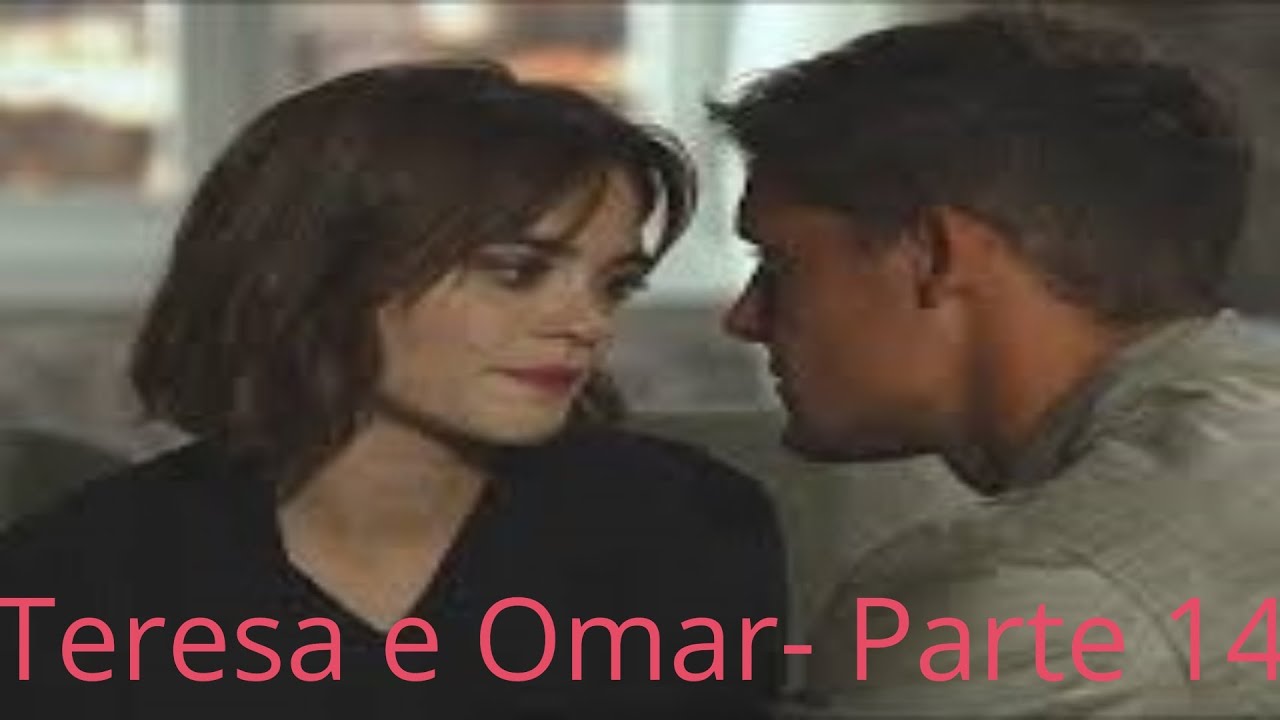 História Teresa e Omar-Parte 14 S2