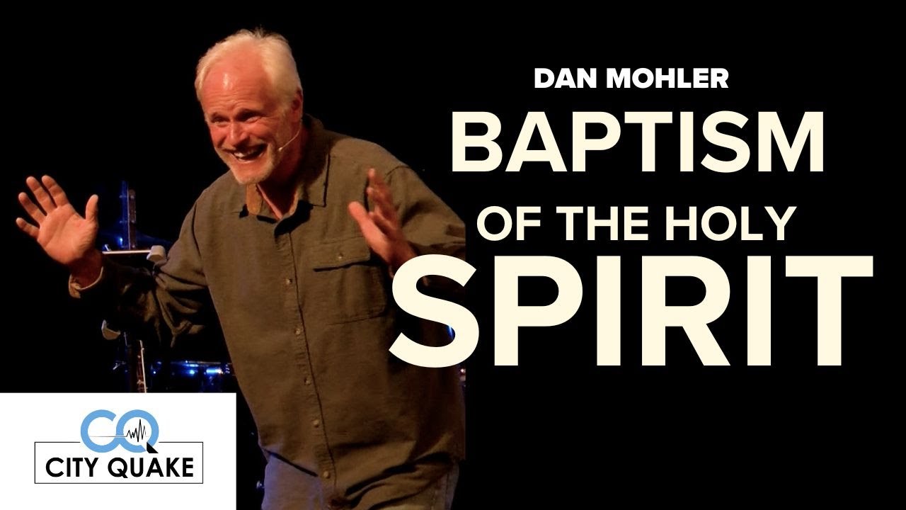 Dan Mohler - Baptism of the Holy Spirit-  Cityquake Canada