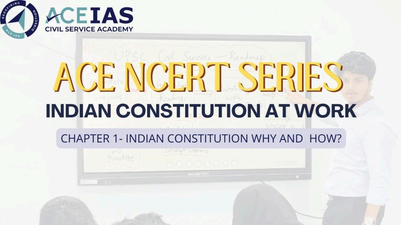 ACE NCERT SERIES for UPSC | CH 1- Indian Constitution Why and How? | Class 11- Polity 