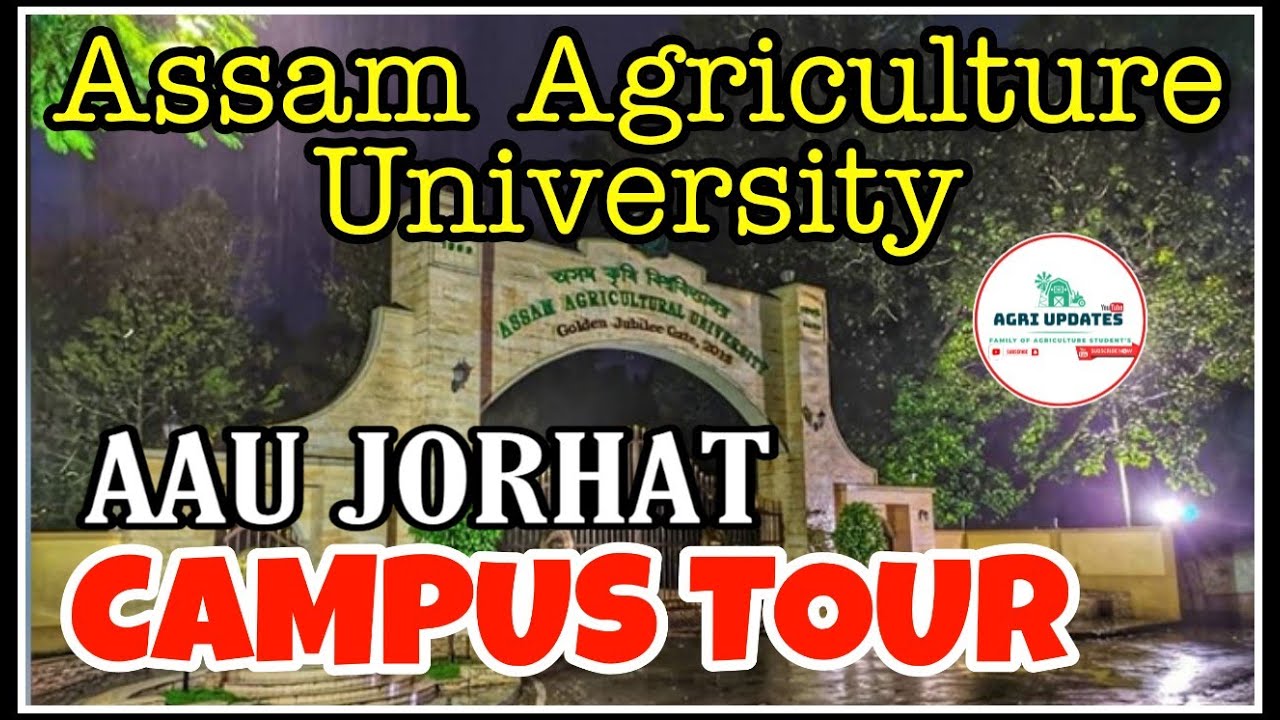 Assam Agriculture University (AAU JORHAT) | CAMPUS TOUR | AAU CAMPUS JORHAT | University Anthem
