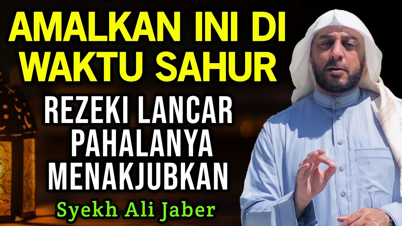 Rahasia Istighfar Di Waktu Sahur - Syekh Ali Jaber: Rejeki Lancar Pahalanya Menakjubkan !!