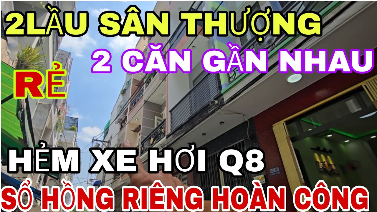 2 Căn Nhà Gần Nhau, Hẻm Xe Hơi 2Lầu Sân thượng, Sổ Hồng Riêng Giá Rẻ Quận 8,Giáp Quận 6 Quận 11 