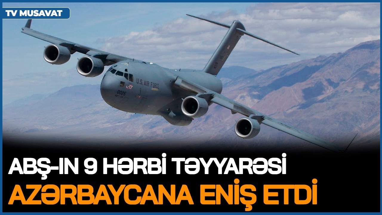 ABŞ-ın 9 hərbi təyyarəsi Azərbaycana ENİŞ etdi: Qafqazda MÜHÜM GƏLİŞMƏ – “Ana Xəbər”