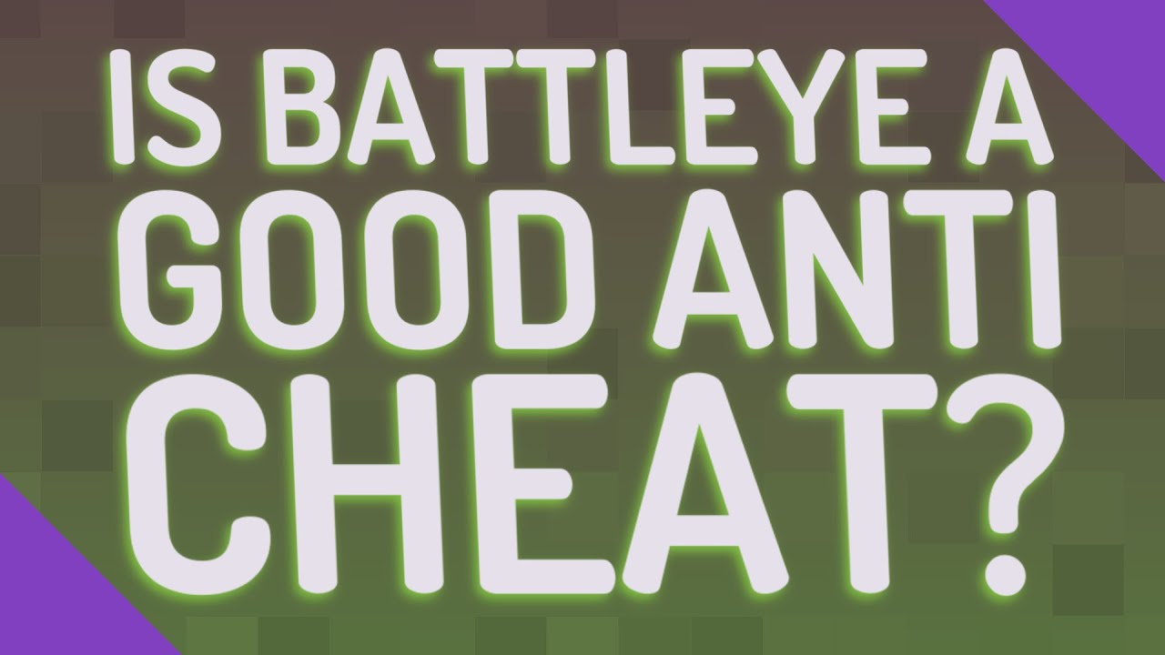 Is BattlEye a good anti cheat?
