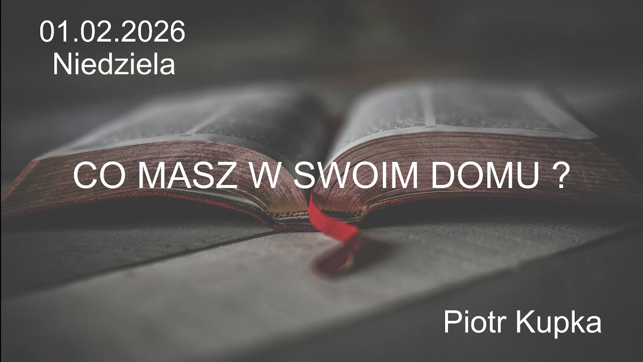 01.02.2026 - Niedziela - CO MASZ W SWOIM DOMU ?- br. Piotr Kupka