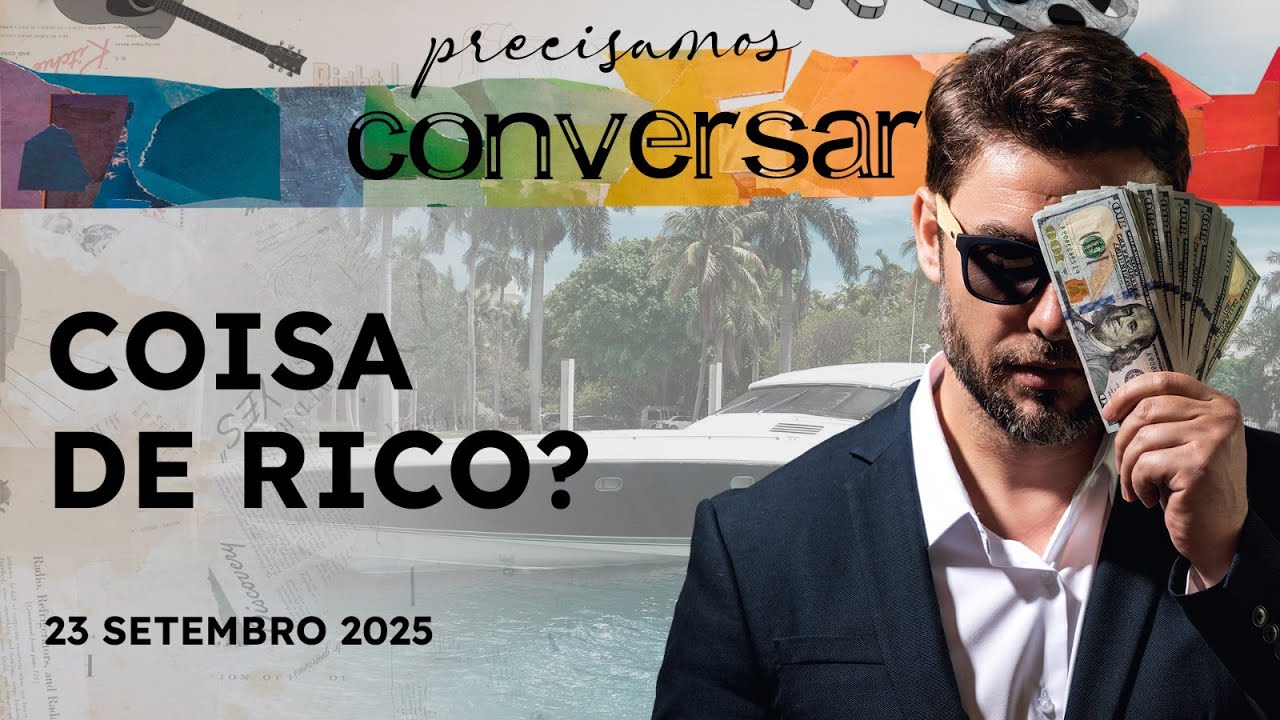 PRECISAMOS CONVERSAR - 23/09/25 - COISA DE RICO, INVEJA E DEU A LOUCA NOS ASTROS
