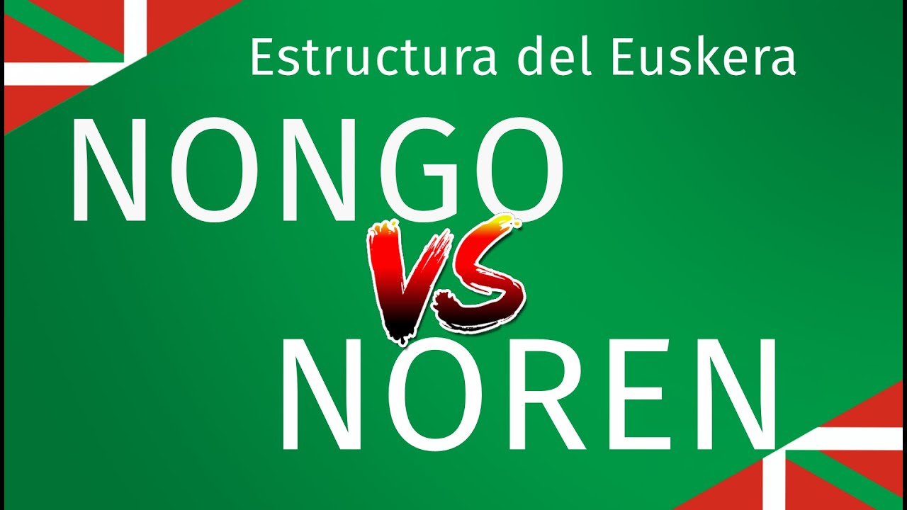 ¿Dos formas de decir DE QUÉ? NONGO vs NOREN ¿Cómo las distingo? - Estructura del Euskera