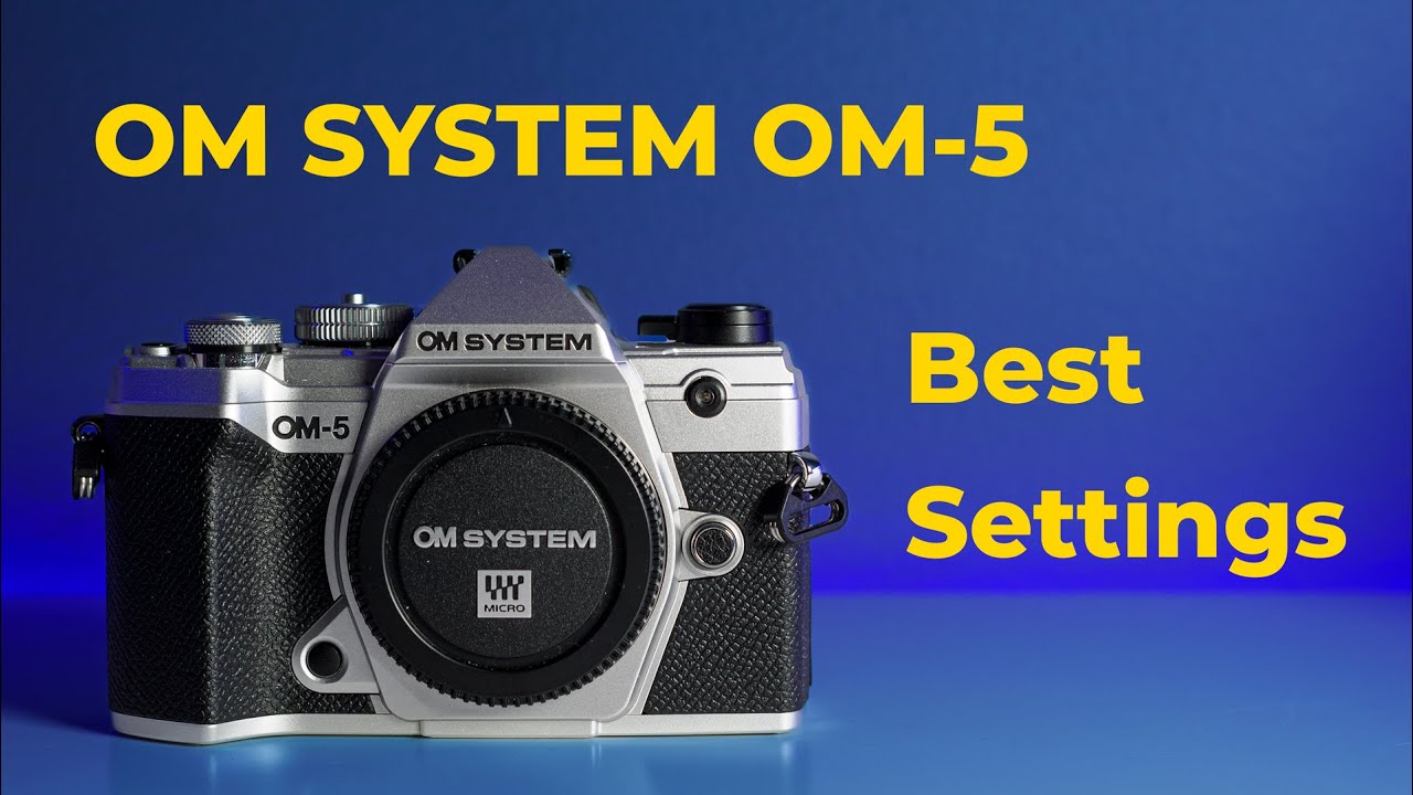 OM SYSTEM OM-5 - Best Settings
