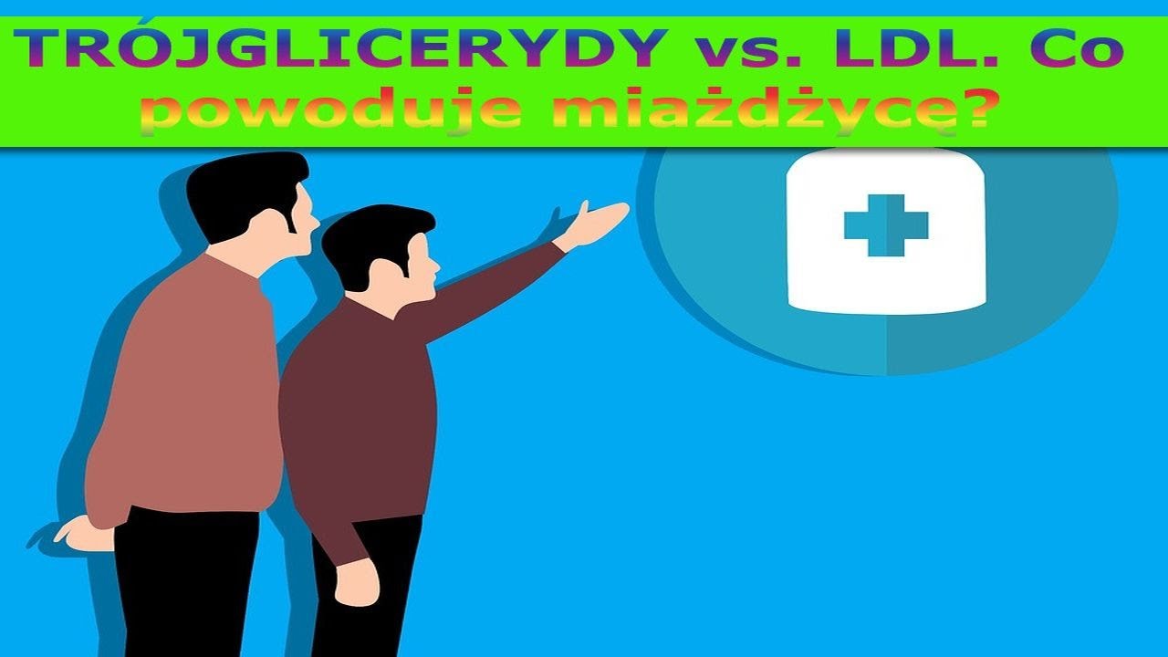 Co powoduje miażdżycę: LDL cholesterol czy trójglicerydy? O stosunkach TG/LDL, HDL/LDL