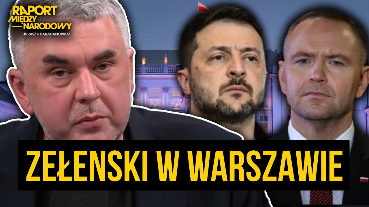 RAPORT MIĘDZYNARODOWY: ZEŁENSKI W WARSZAWIE: SYMBOLICZNA WIZYTA, REALNE PYTANIA
