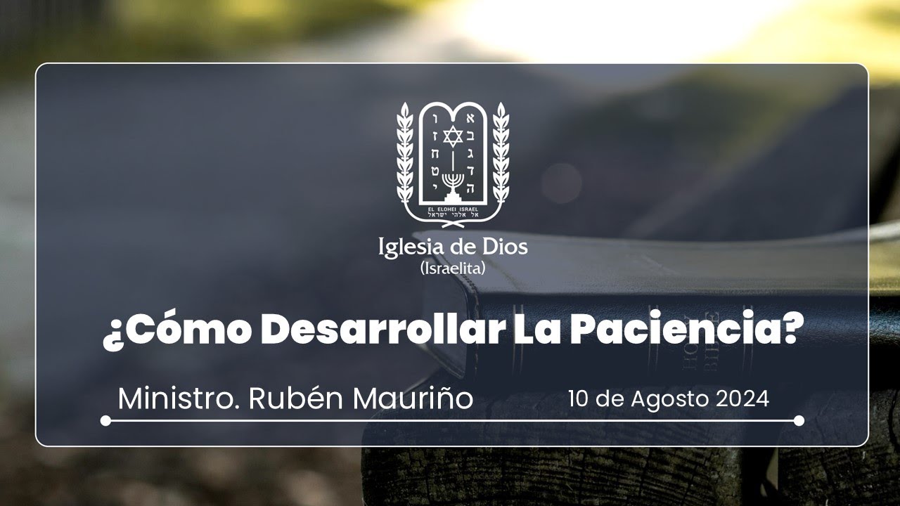 ¿Cómo desarrollar La Paciencia? - Min. Rubén Mauriño - 10/Agosto/2024