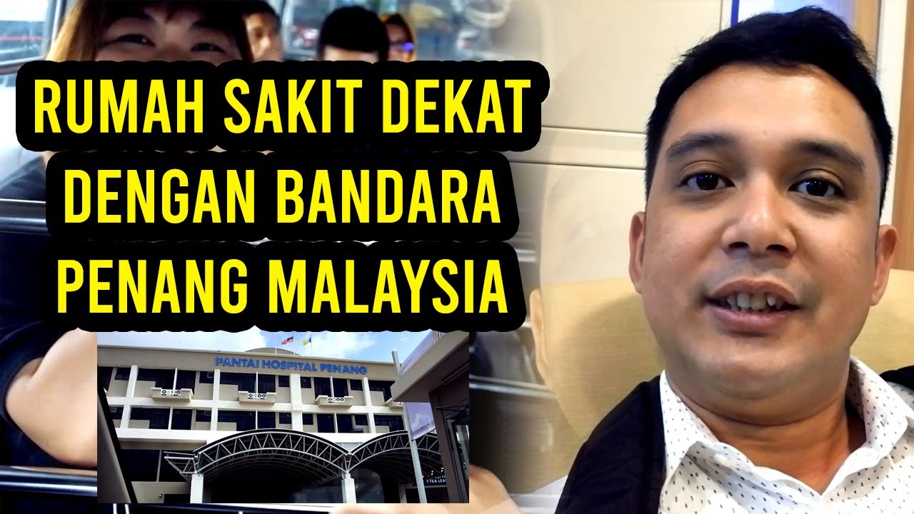 Rumah Sakit Dekat dengan Bandara Penang || Pantai Hospital Penang