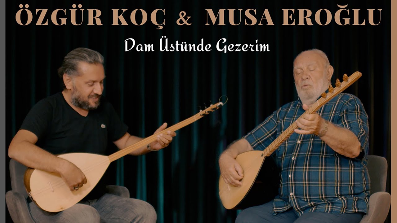 Musa Eroğlu-Özgür Koç :Dam Üstünde Gezerim