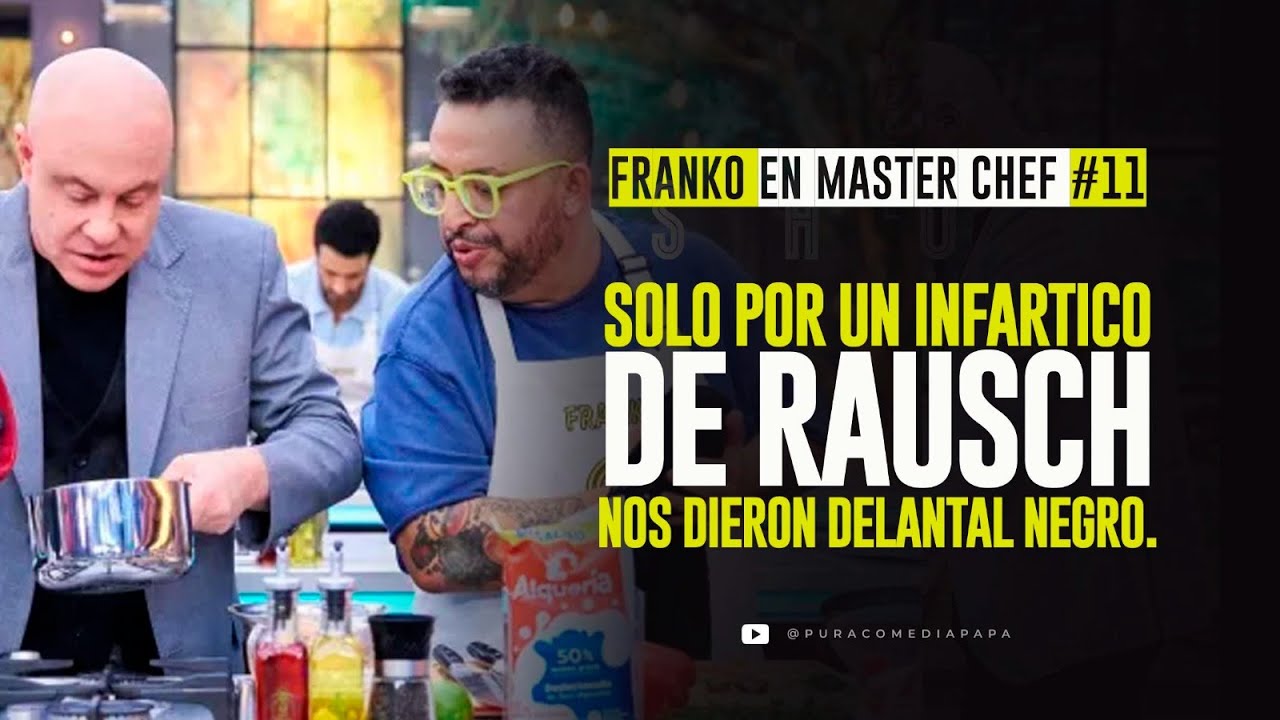 Franko en Master Chef #11 - Solo por un infartico de Rausch nos dieron delantal negro.