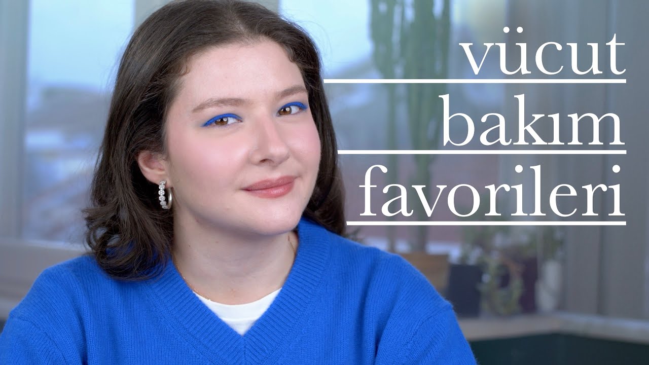 vücut bakımı favorileri - yeni keşifler & eski favoriler 💙