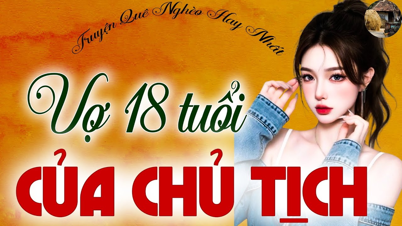 18 Tuổi Gái Quê Lên Thành Phố Xin Việc – Không Ngờ Trở Thành Vợ Chủ Tịch