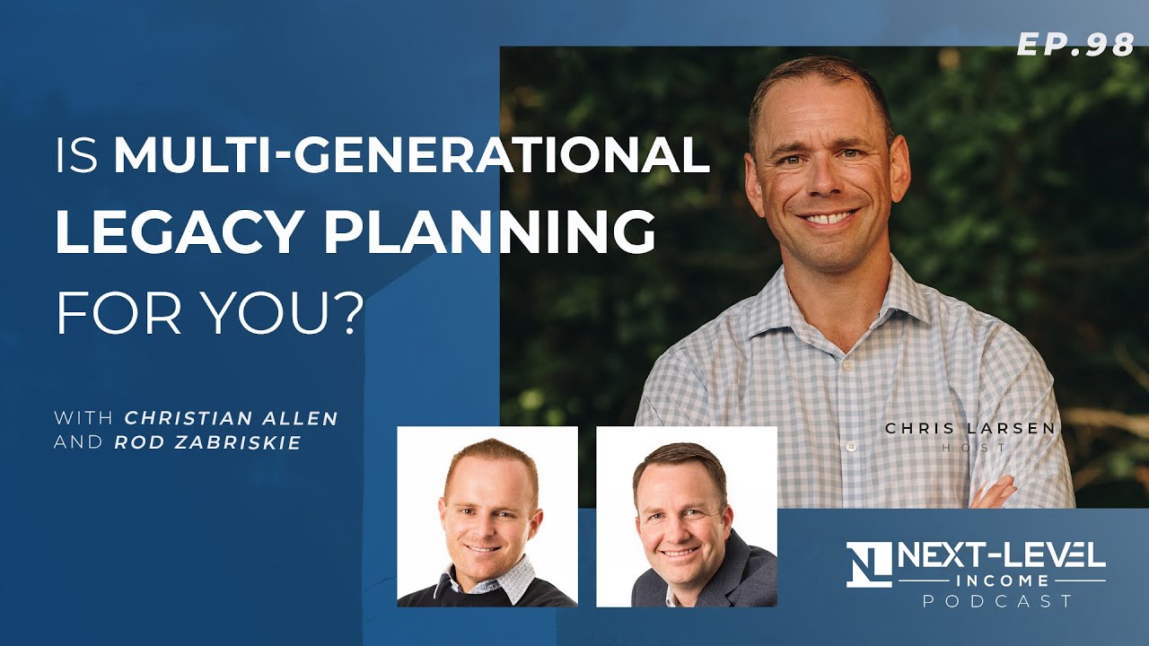 Is Multi-Generational Legacy Planning for You? with Christian Allen and Rod Zabriskie - Episode 98