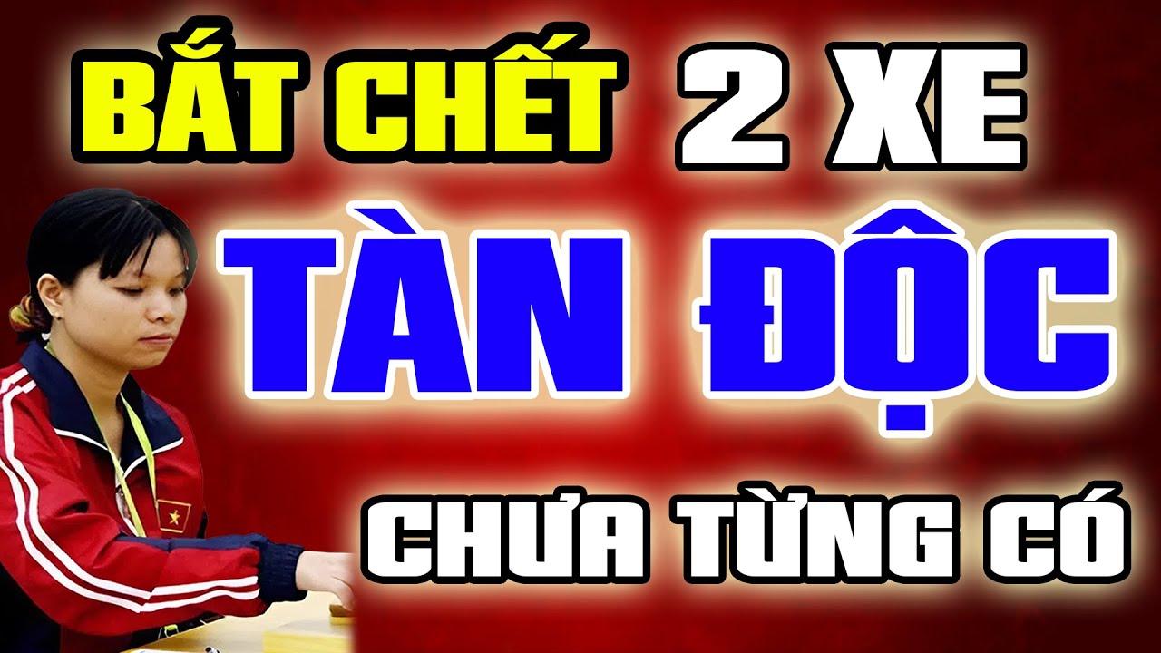 🔴 Diệu kế Bắt Xe TÀN ĐỘC CHƯA TỪNG THẤY của Nữ Hoàng Cờ Tướng Ngô Lan Hương