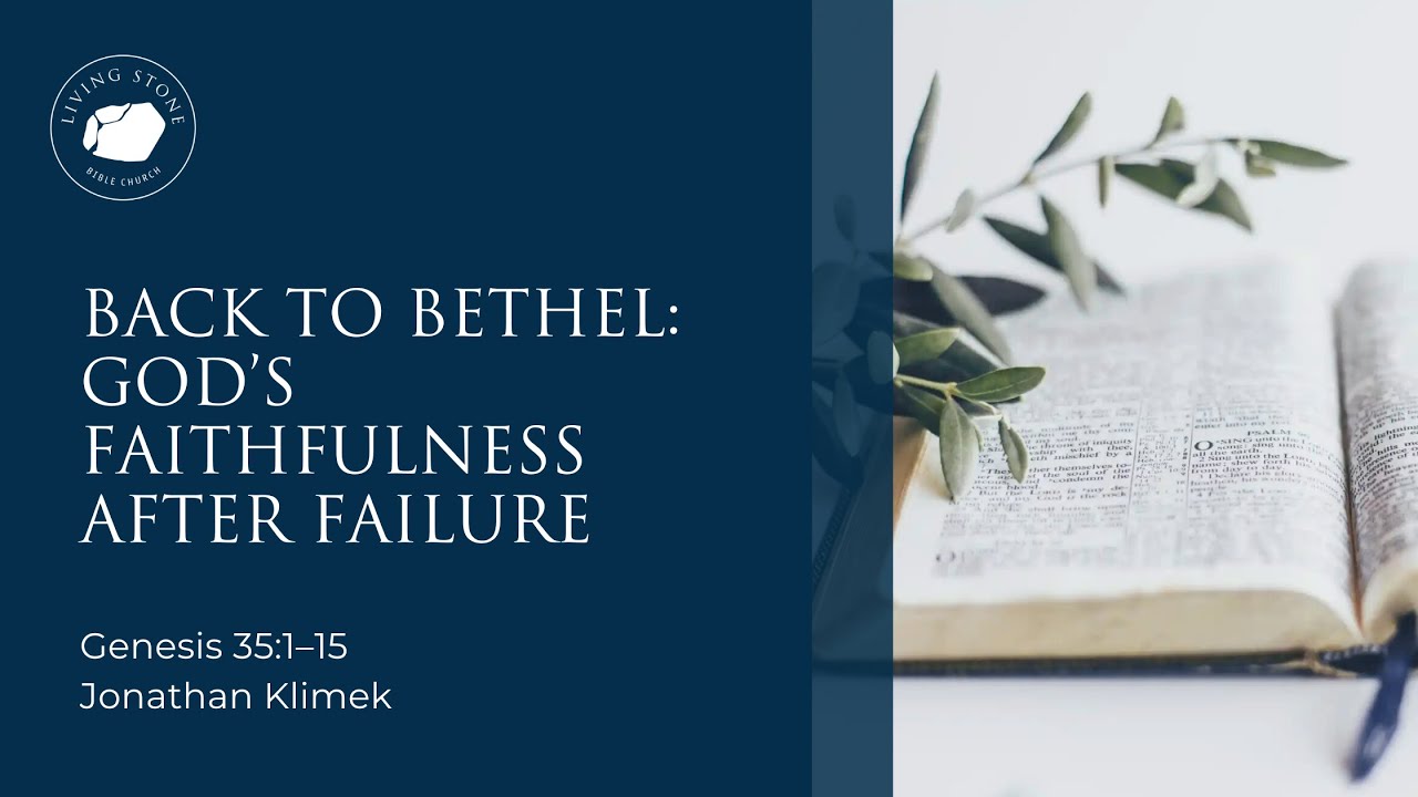 Back to Bethel: God’s Faithfulness After Failure [Genesis 35:1–15]