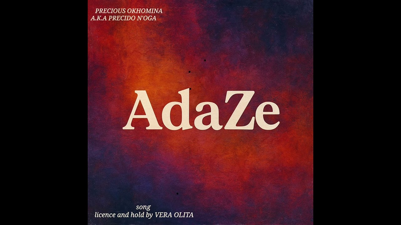 ADAZE-full official music audio by Precious OKHOMINA a.k.a Precido n’oga.