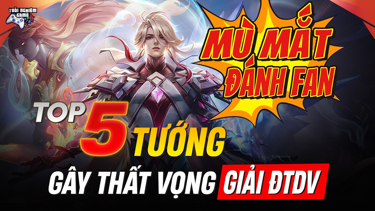 Liên Quân Top 5 Tướng Gây Thất Vọng Nhất Tại ĐTDV 2026: Nhìn Sang Giải Thái Mà Thấy Lỏ Quá !