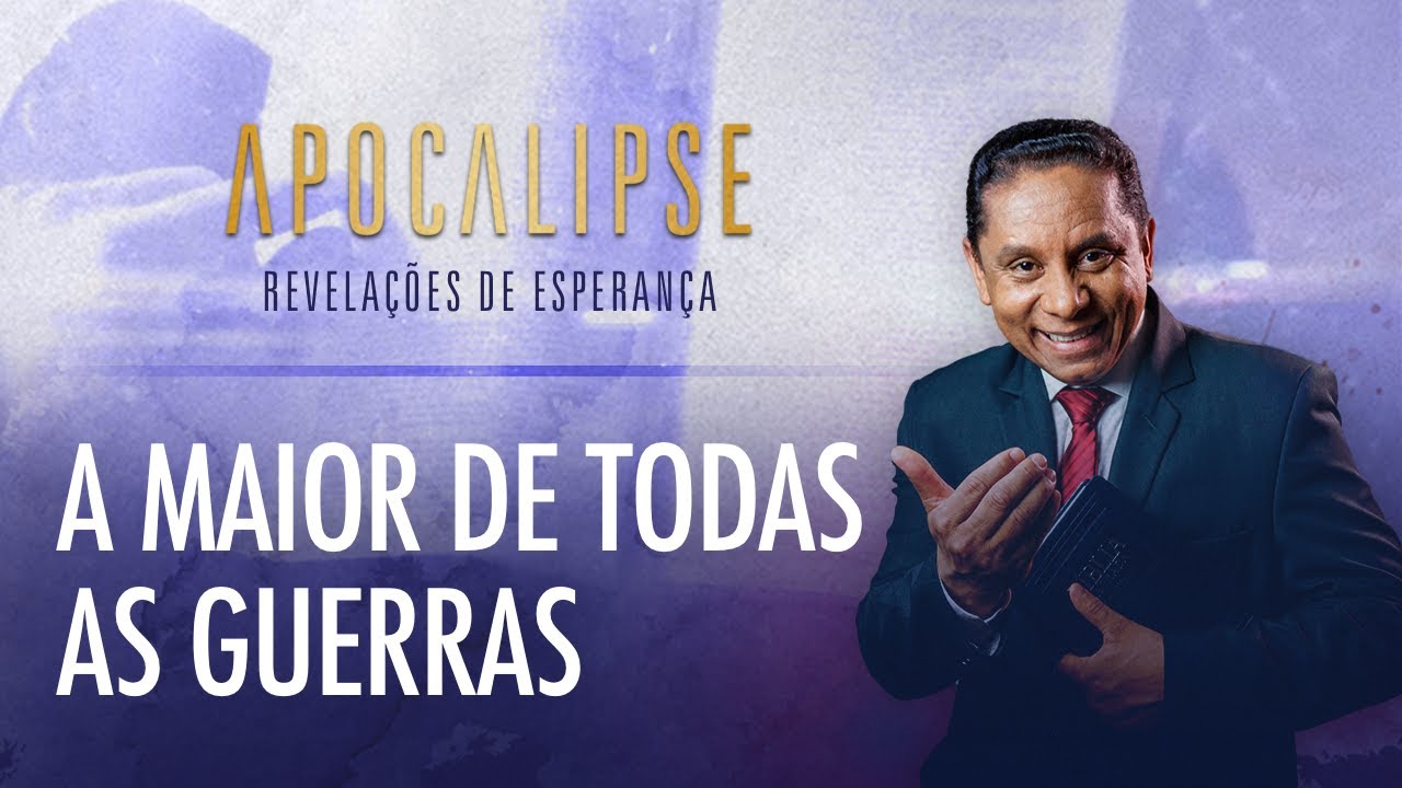 A maior de todas as guerras | Apocalipse - Revelações de Esperança com o Pr. Luis Gonçalves