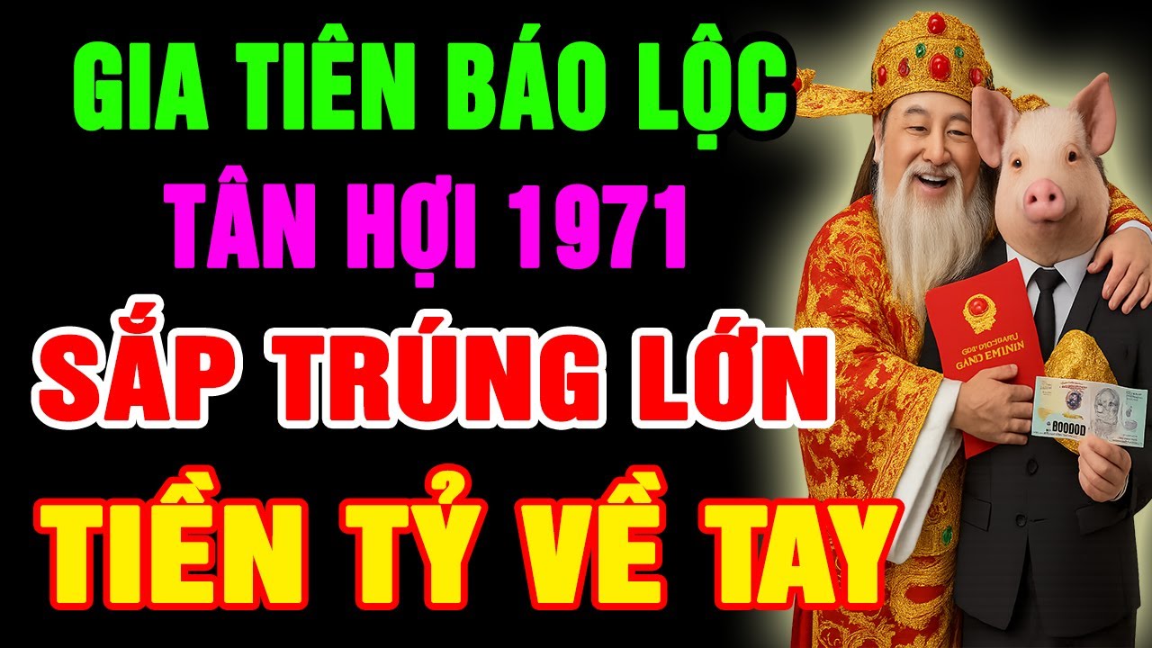 Gia Tiên Báo Lộc, Tân Hợi 1971 Phước Đang Trổ, SẮP TRÚNG LỚN Đổi Đời GIÀU TO Nếu Có Dấu Hiệu Này