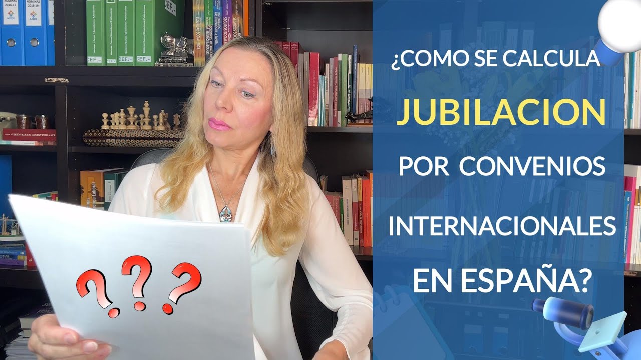 COMO SE CALCULA JUBILACION POR CONVENIOS INTERNACIONALES EN ESPAÑA. Analizamos un ejemplo concreto.