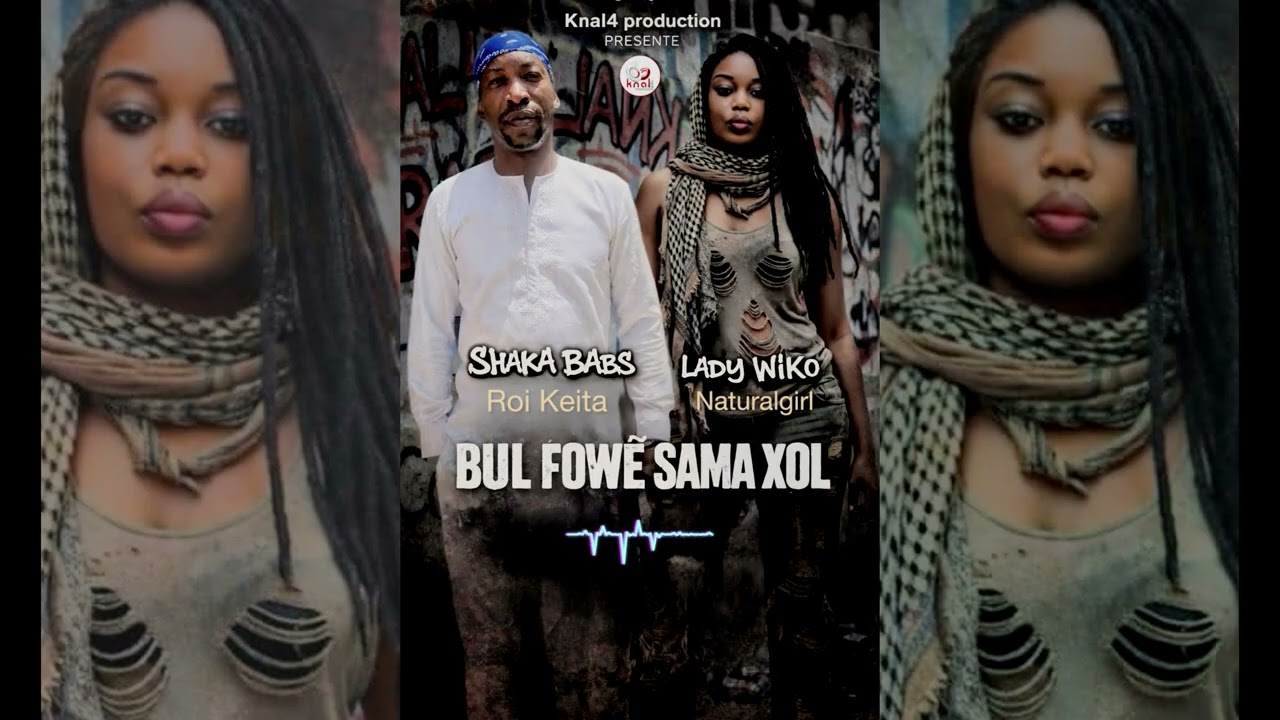 SHAKA BABS ROI KEITA  X LADY WIKO - BUL FOWE SAMA XOL