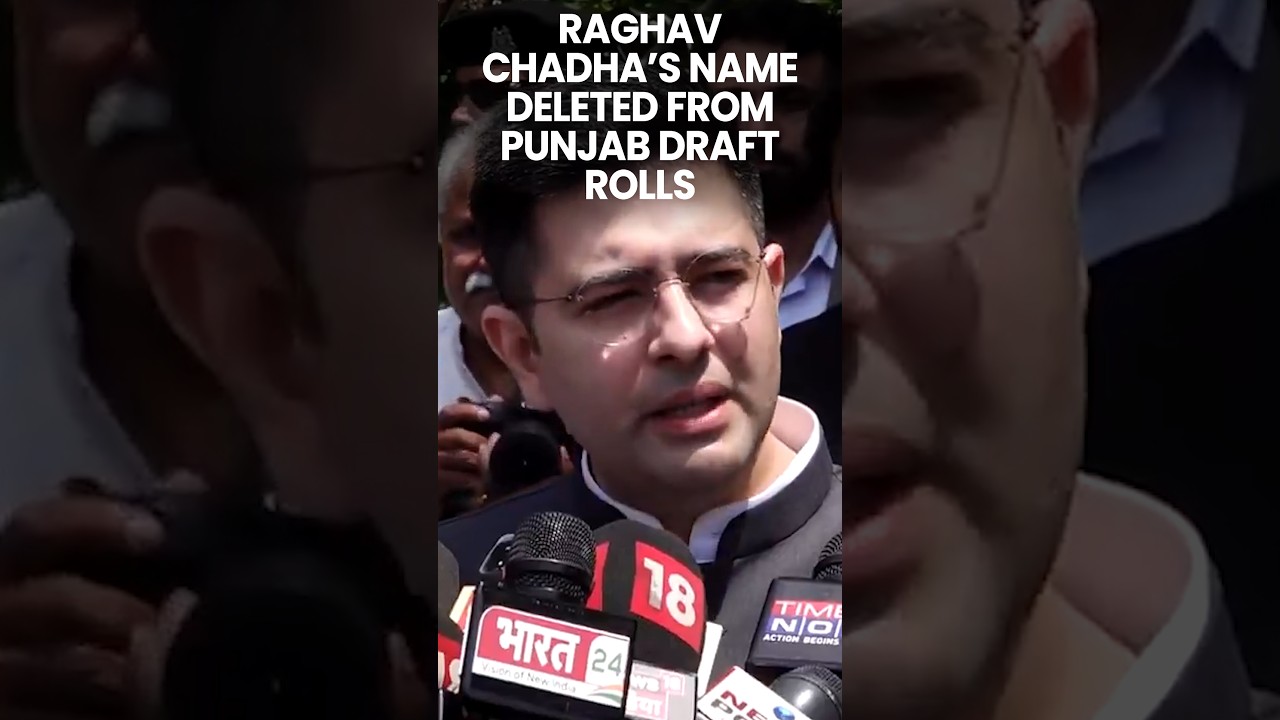 Raghav Chadha&rsquo;s Name Deleted From Punjab Draft Voter Rolls; Marked &lsquo;Permanently Shifted&rsquo;