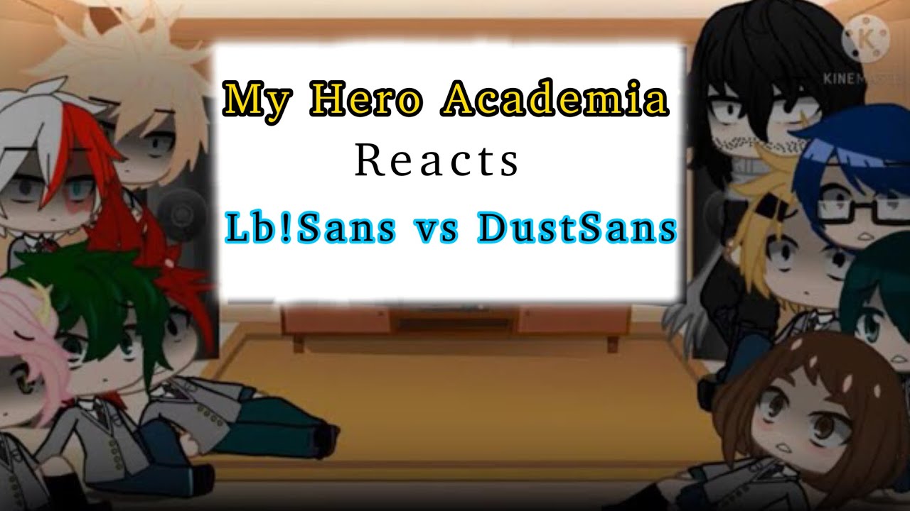 My Hero Academia Reacts to LB!Sans Vs DustSans (2/2) [READ THE WARNING]