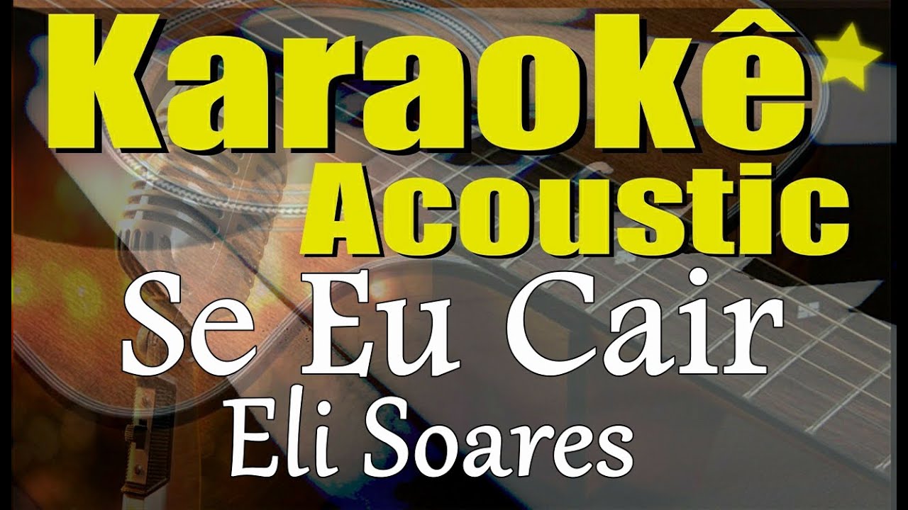 Eli Soares - Se Eu Cair (Karaok&ecirc; Ac&uacute;stico) playback e letra
