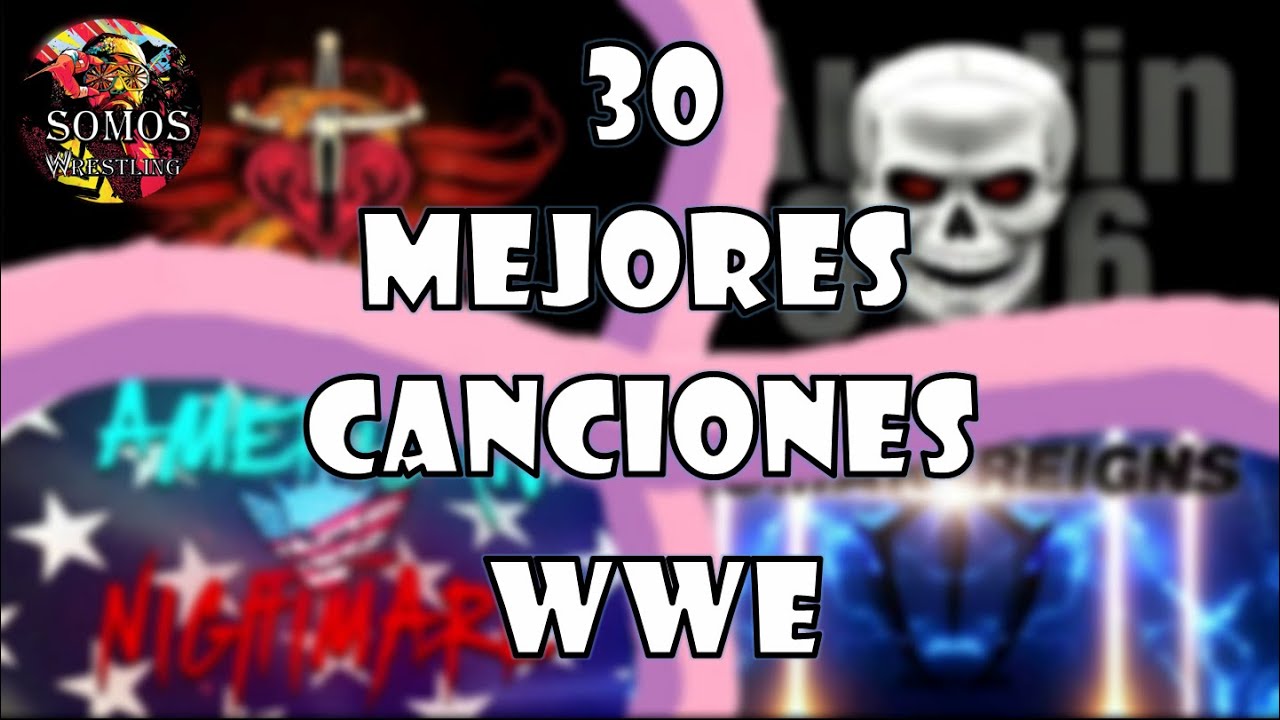LAS 30 MEJORES CANCIONES DE WWE | Somos Wrestling