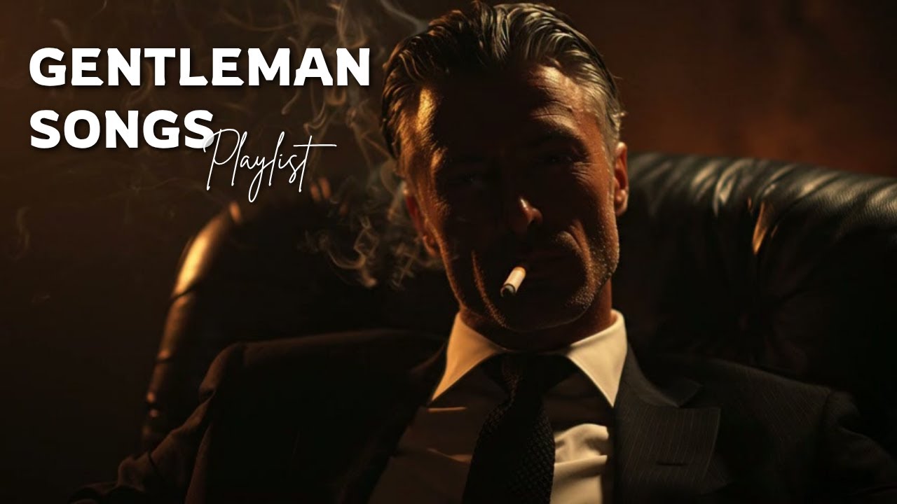 Playlist make you feel like a boss | Gentleman Songs, Vol. 11