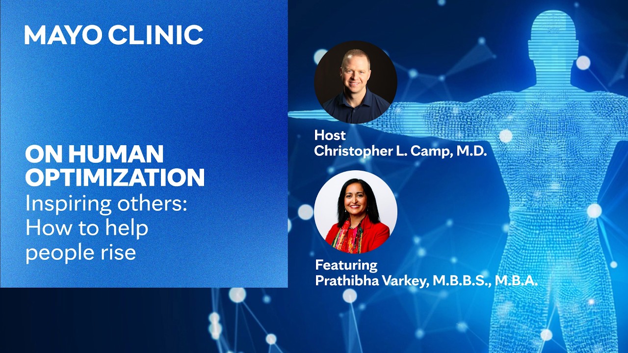 Inspiring others: How to help people rise | Mayo Clinic On Human Optimization E69
