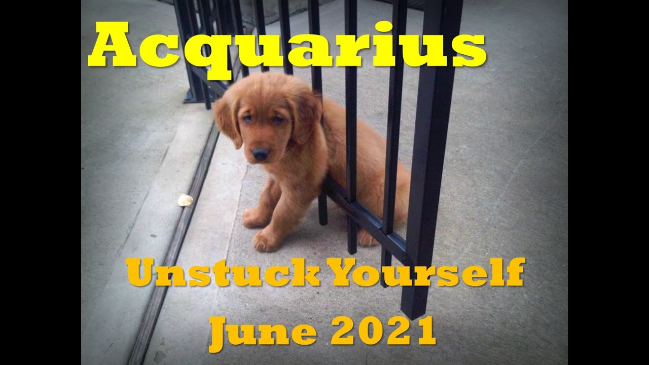 Acquarius *Unstuck Yourself * June 2021