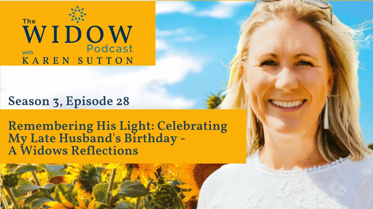 S3 EP28 Remembering His Light: Celebrating My Late Husband’s Birthday – A Widows Reflections