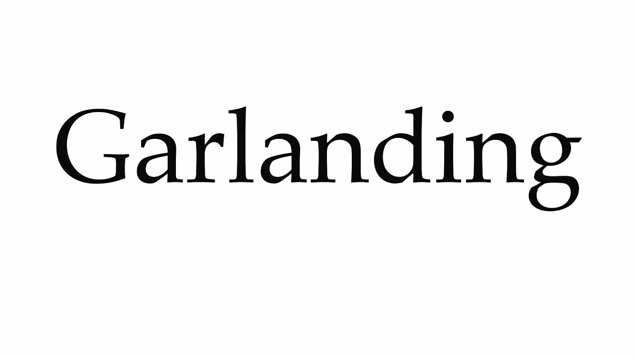 How to Pronounce Garlanding