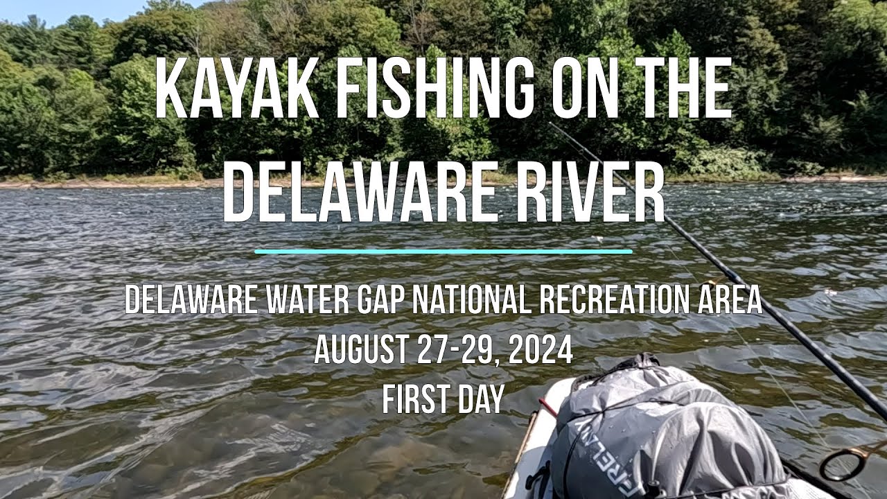 2024-08-27 Kayak Fishing On the Delaware River - First Day