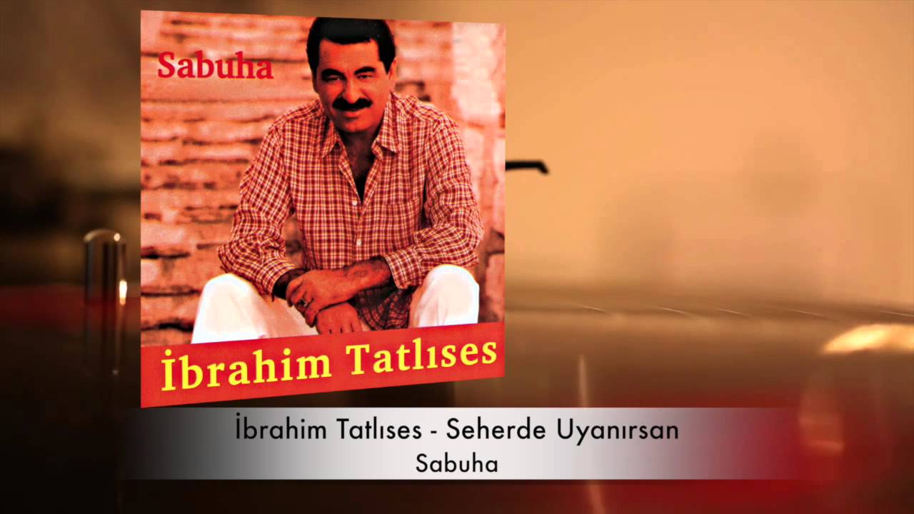 İbrahim Tatlıses - Seherde Uyanırsan