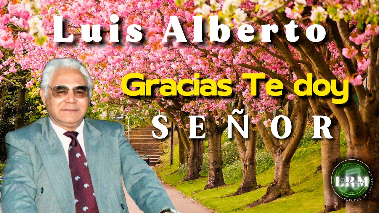 Luis Alberto - Gracias Te Doy Señor