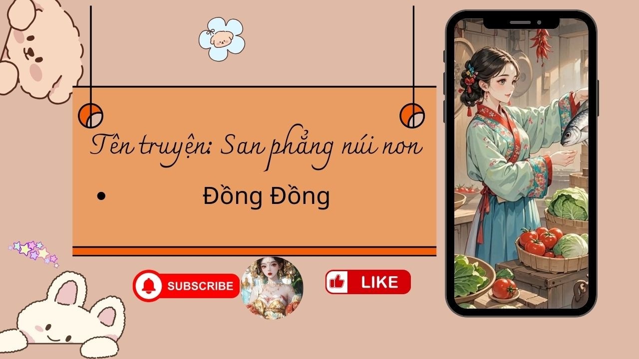 [Audio] Ta cùng thiếu gia lưu đày, trồng cây bắt cá, nấu ăn bốn mùa - San phẳng núi non - Đồng Đồng