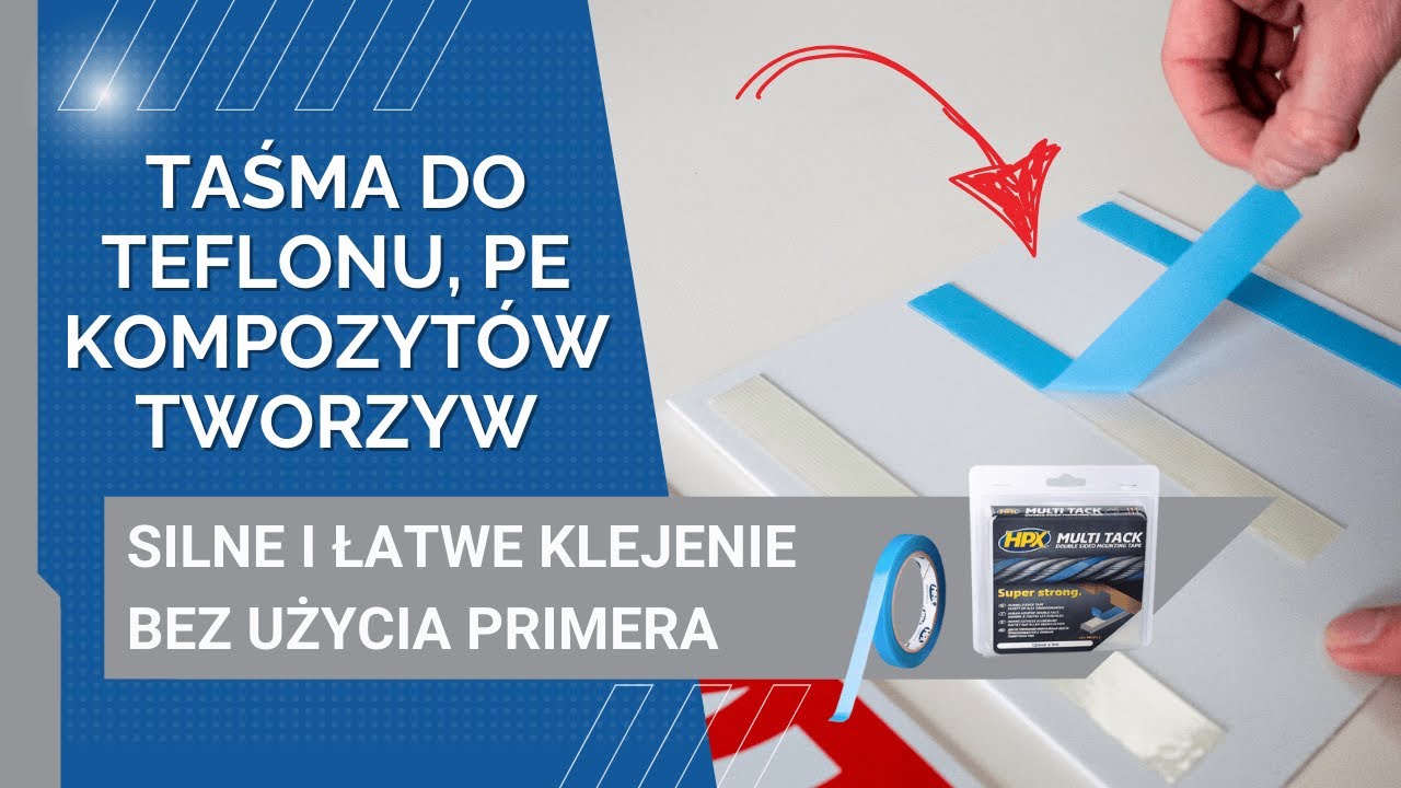 Mocne klejenie teflonu PTFE, PE i PP bez primeru - sprawdź taśmę HPX Multi Tack do tworzyw, metali