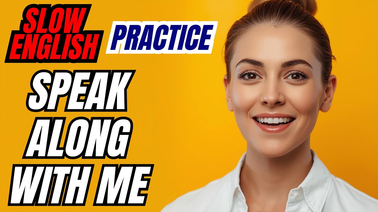 Speak Along with Me — Slow English Practice | Learn English