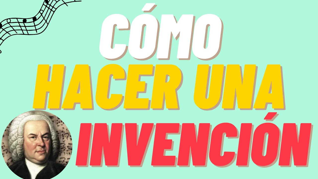 COMO HACER UNA INVENCIÓN EN 9 SIMPLES PASOS (estilo Bach)